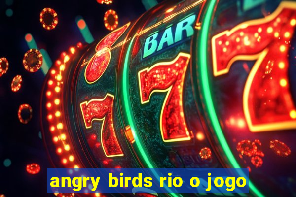 angry birds rio o jogo